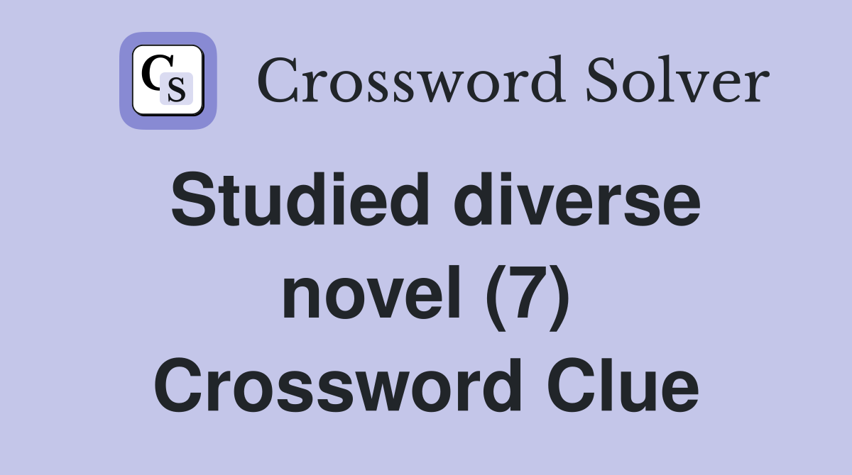 Studied diverse novel (7) Crossword Clue