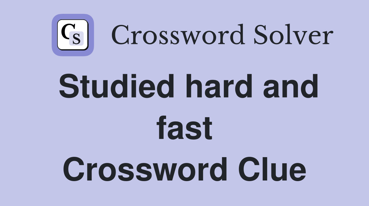 Studied hard and fast Crossword Clue