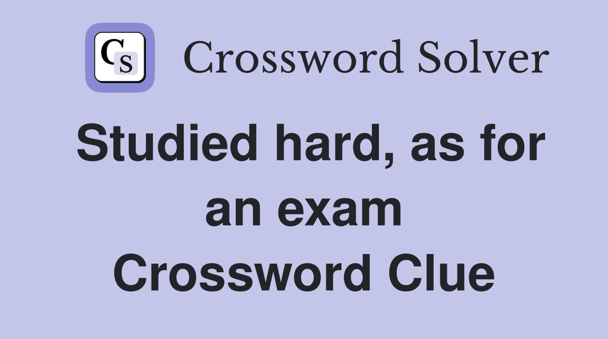 Studied hard, as for an exam Crossword Clue
