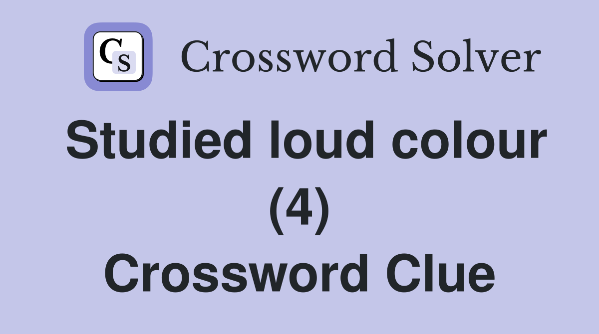 Studied loud colour (4) Crossword Clue