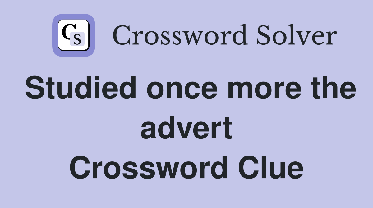 Studied once more the advert Crossword Clue