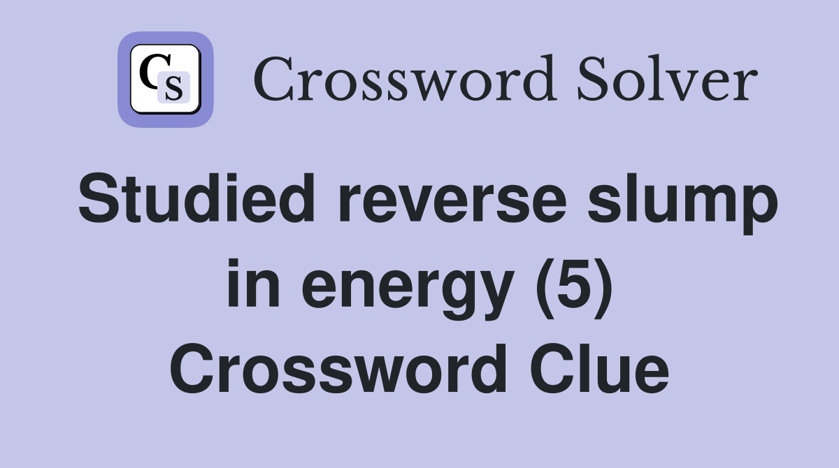 Studied reverse slump in energy (5) Crossword Clue