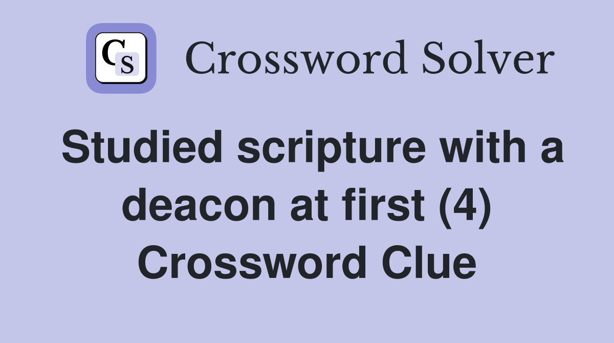 Studied scripture with a deacon at first (4) Crossword Clue