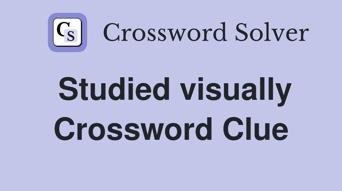 Studied visually Crossword Clue