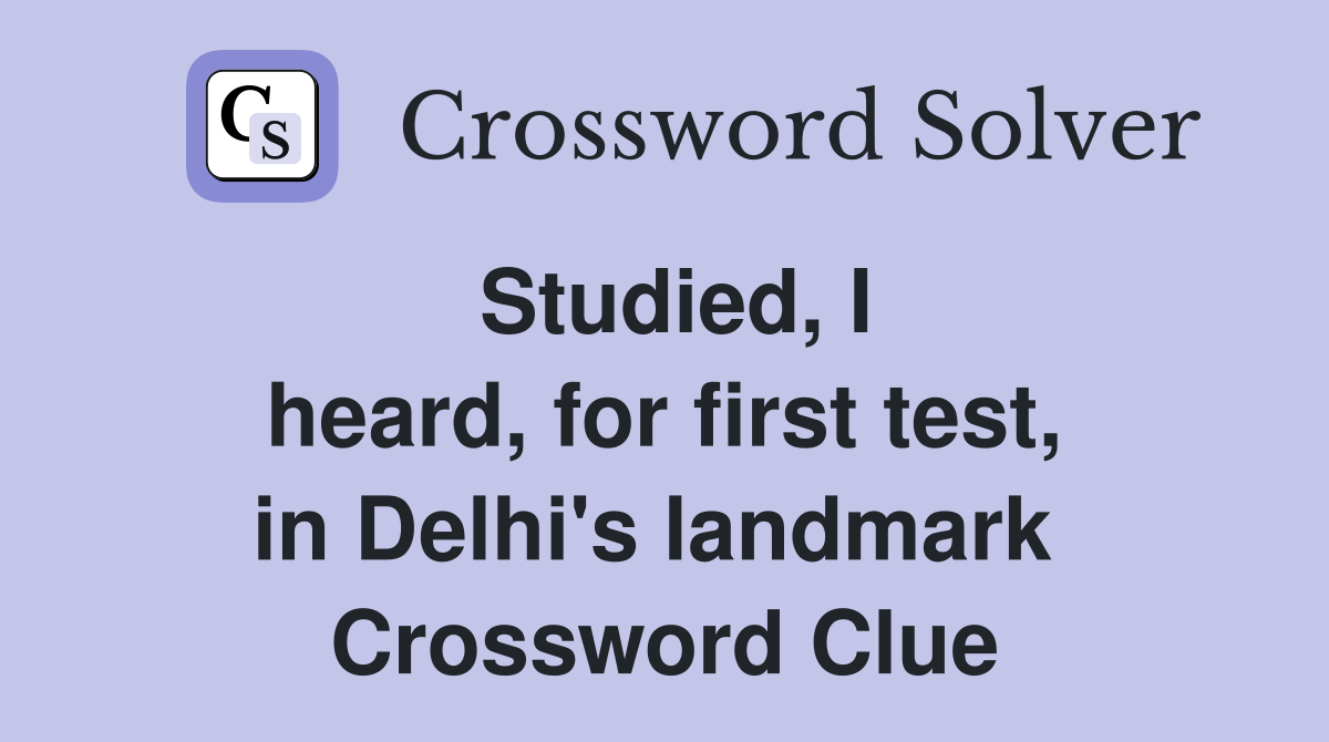 Studied, I heard, for first test, in Delhi's landmark  Crossword Clue