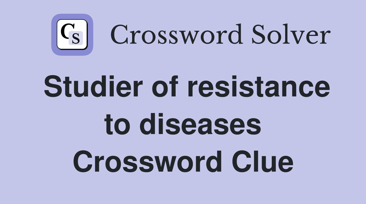 Studier of resistance to diseases Crossword Clue