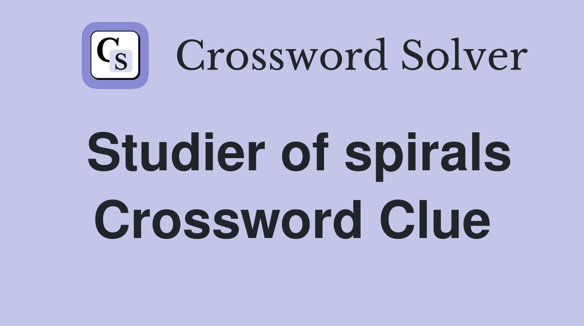 Studier of spirals Crossword Clue