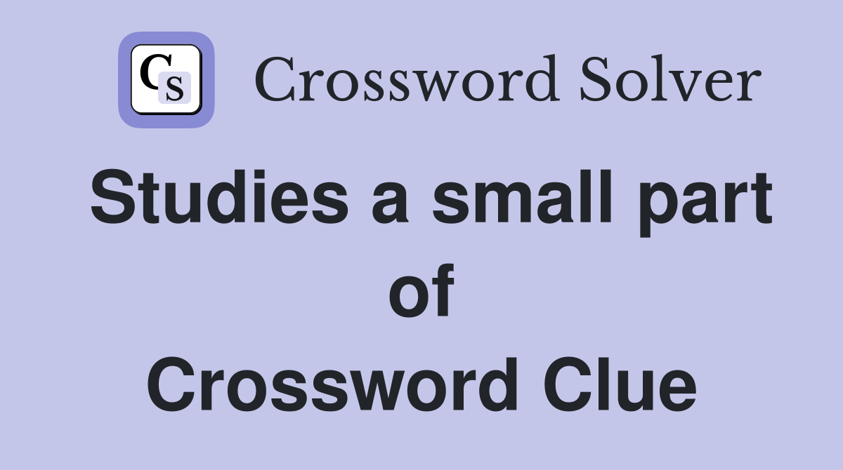 Studies a small part of Crossword Clue