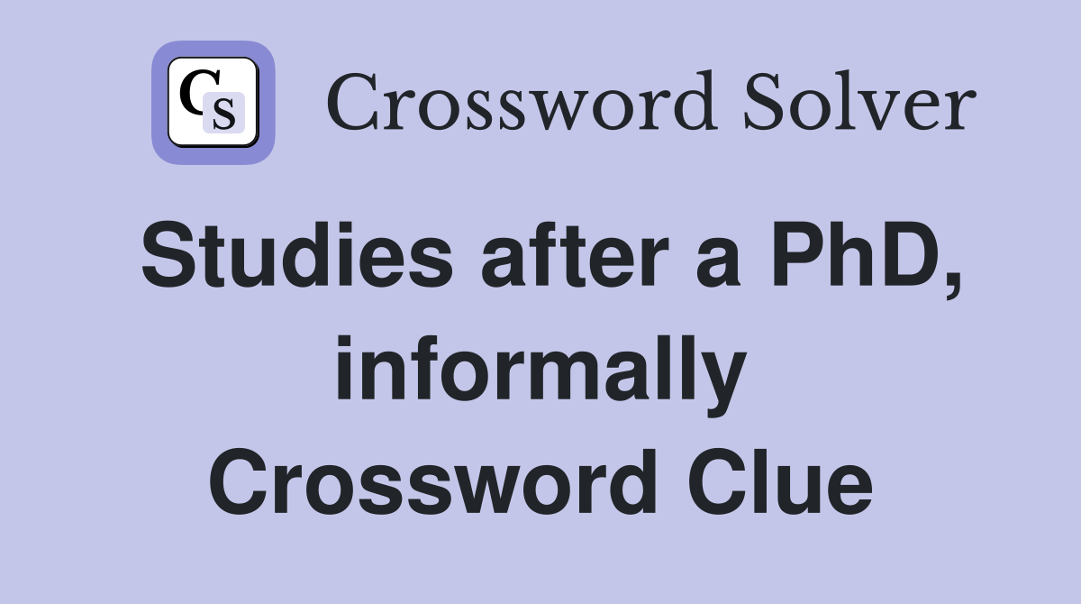 Studies after a PhD, informally Crossword Clue