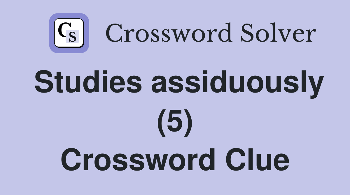 Studies assiduously (5) Crossword Clue