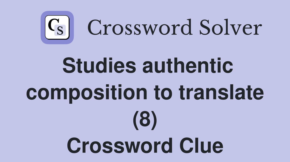 Studies authentic composition to translate (8) Crossword Clue