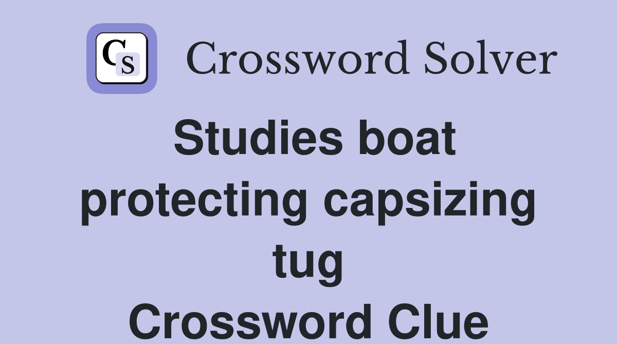 Studies boat protecting capsizing tug Crossword Clue