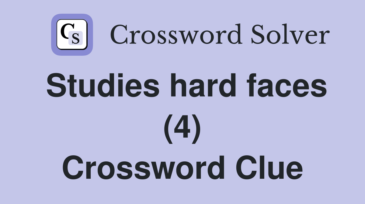 Studies hard faces (4) Crossword Clue