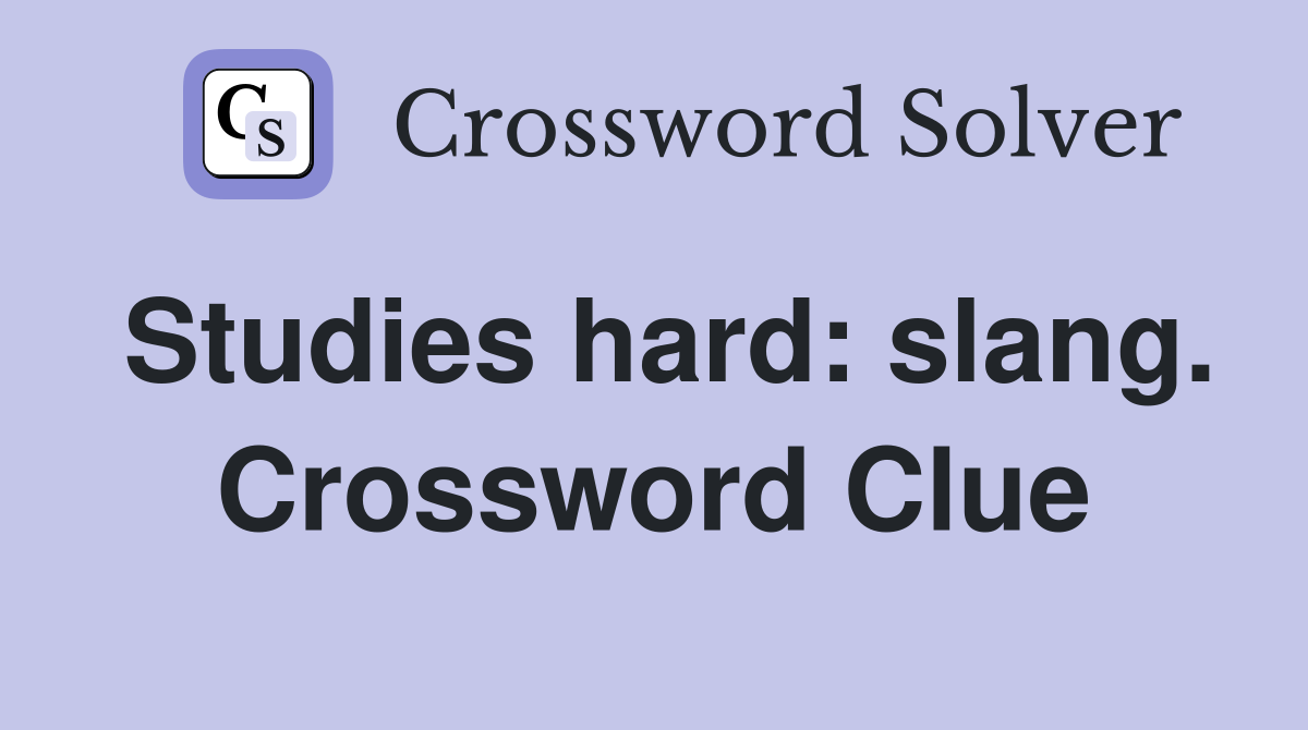 Studies hard: slang. Crossword Clue