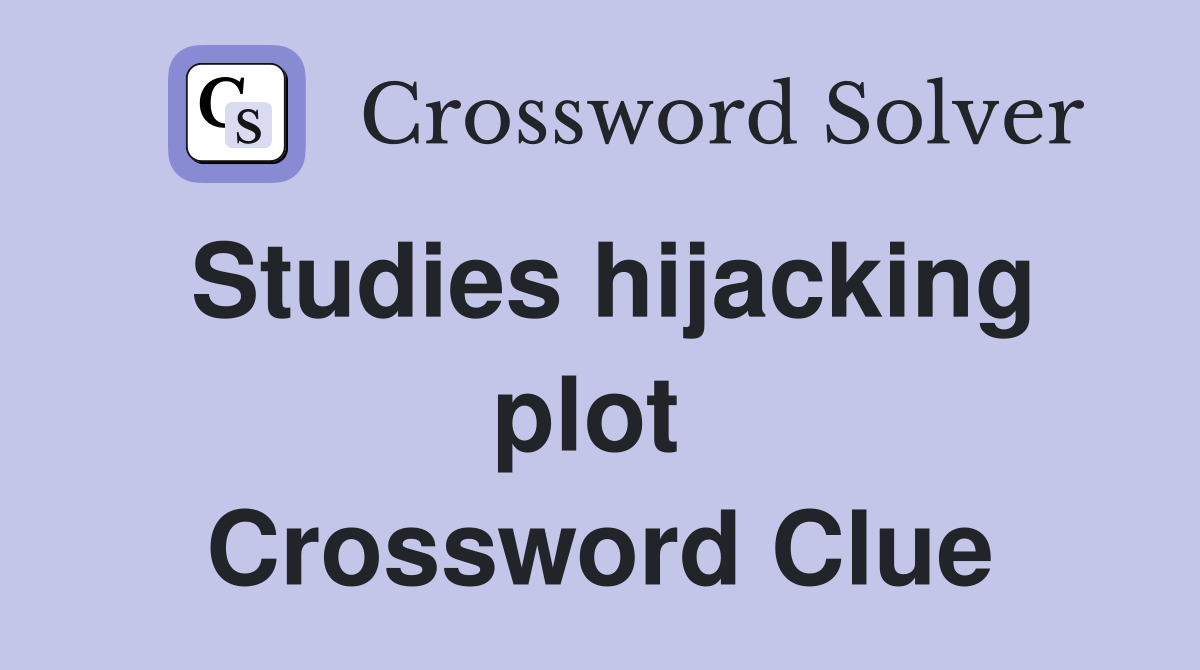 Studies hijacking plot  Crossword Clue