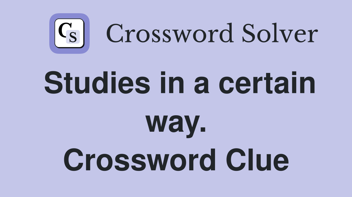 Studies in a certain way. Crossword Clue