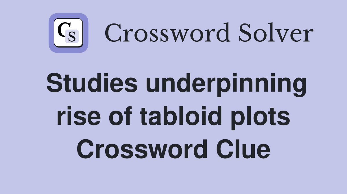Studies underpinning rise of tabloid plots Crossword Clue