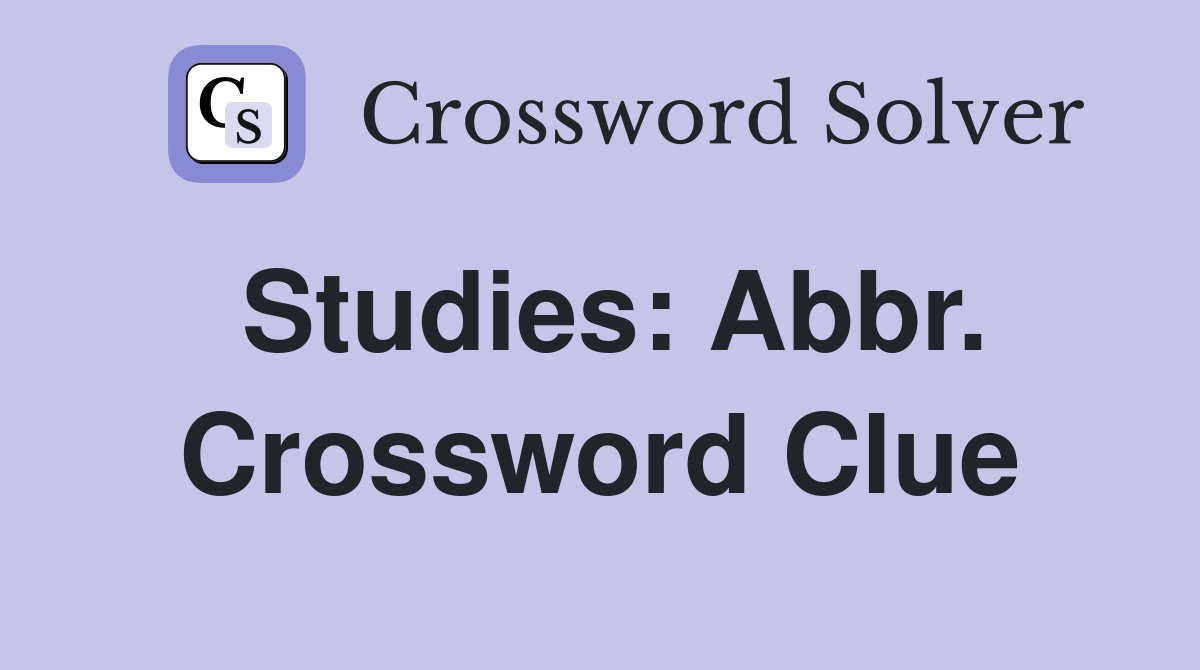 Studies: Abbr. Crossword Clue
