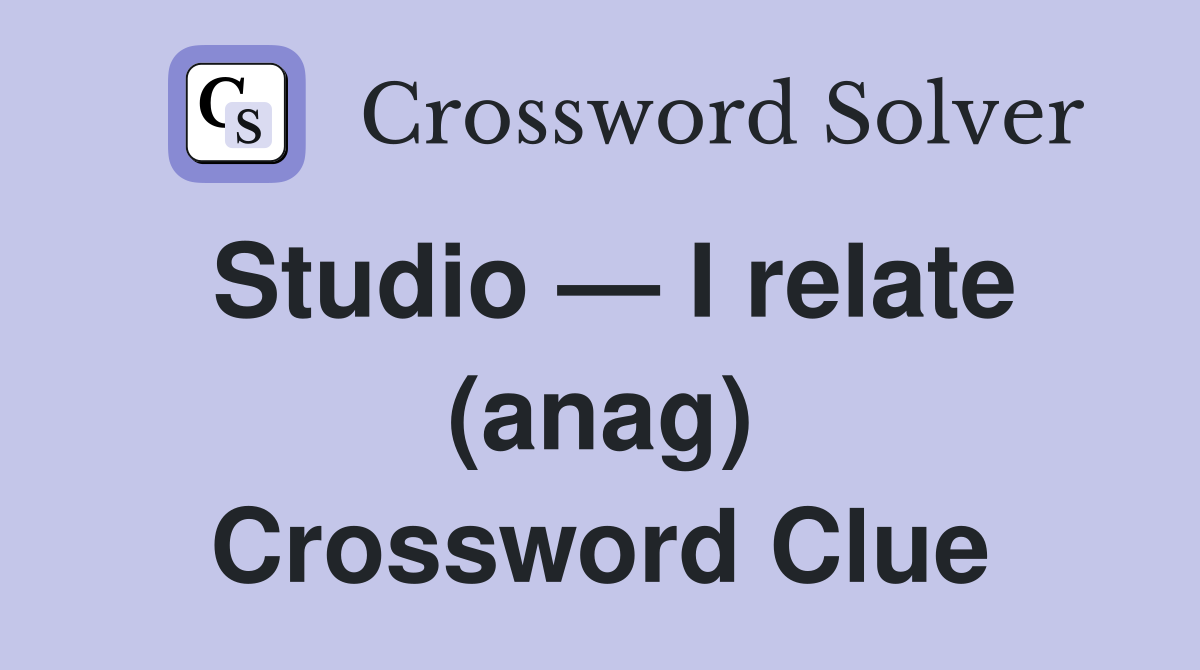 Studio — I relate (anag) Crossword Clue