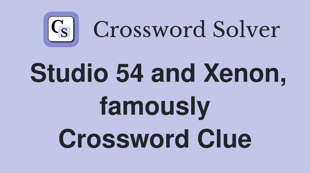 Studio 54 and Xenon, famously Crossword Clue