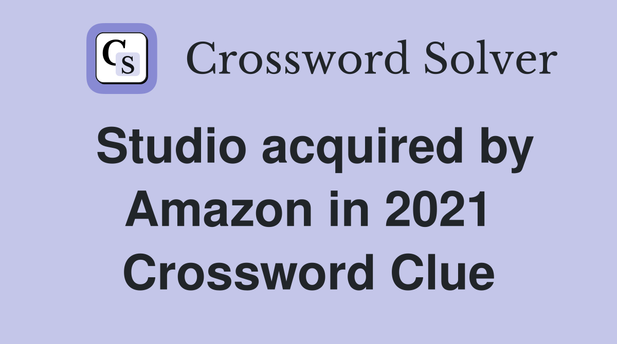 Studio acquired by Amazon in 2021 Crossword Clue