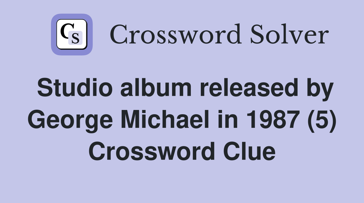 Studio album released by George Michael in 1987 (5) Crossword Clue