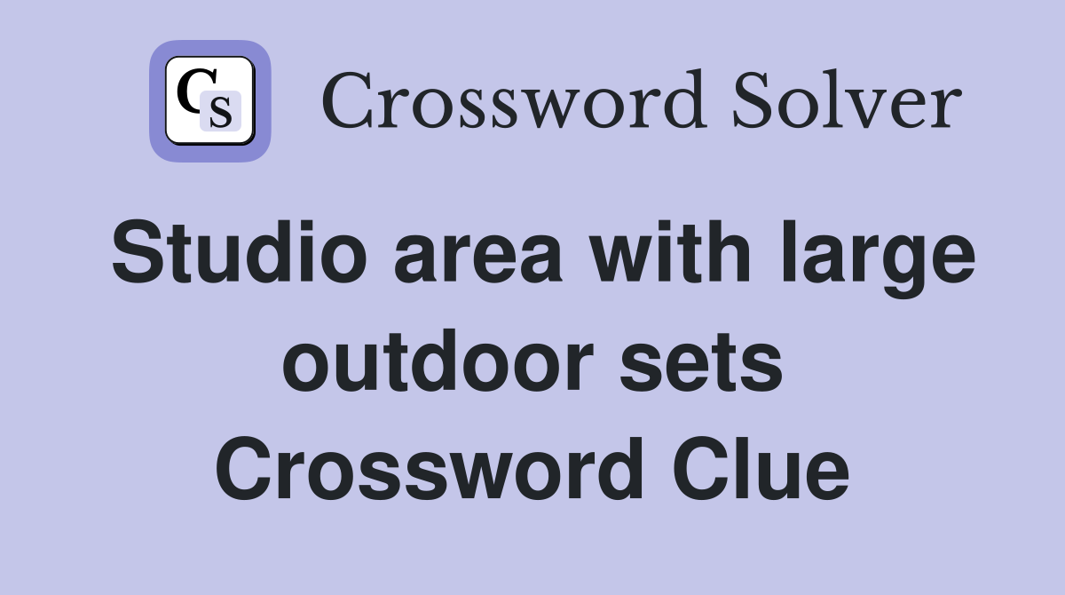 Studio area with large outdoor sets Crossword Clue