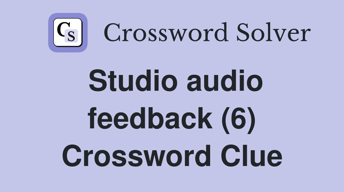 Studio audio feedback (6) Crossword Clue