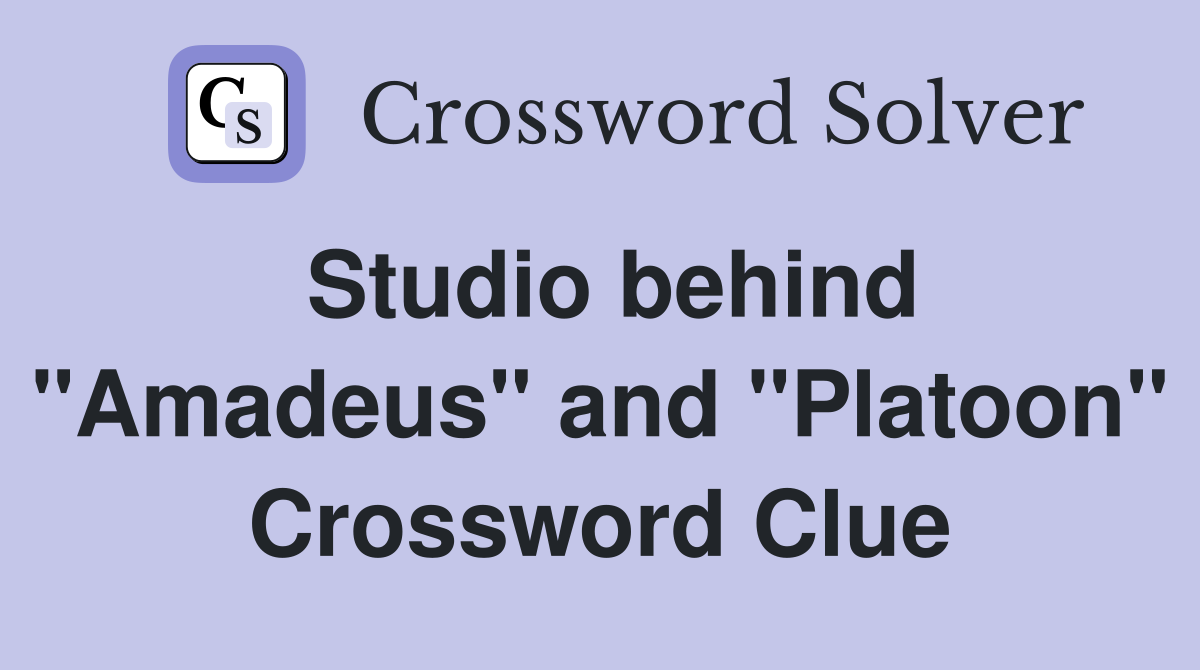 Studio behind "Amadeus" and "Platoon" Crossword Clue