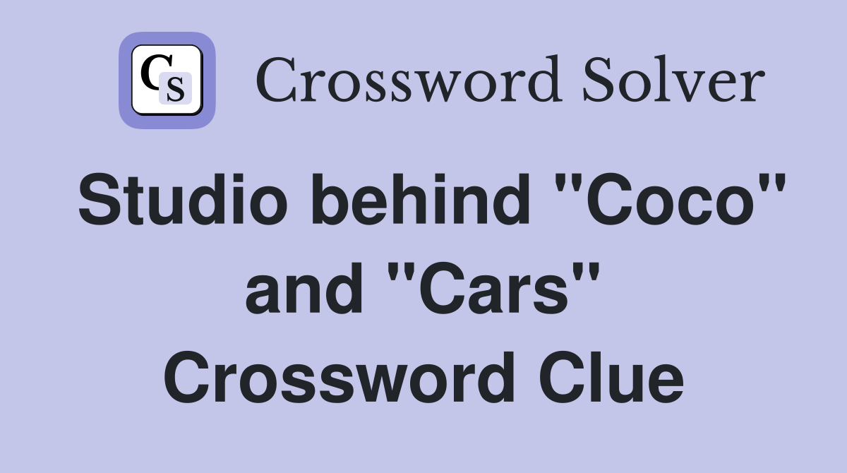 Studio behind "Coco" and "Cars" Crossword Clue