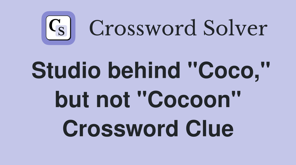 Studio behind "Coco," but not "Cocoon" Crossword Clue
