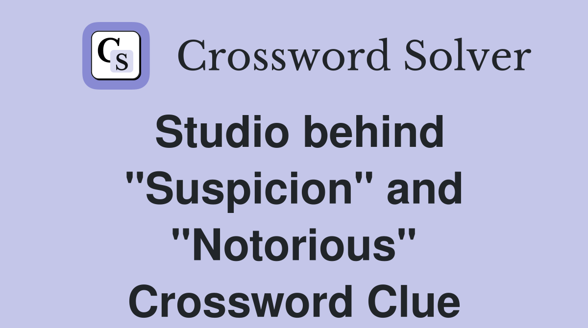 Studio behind "Suspicion" and "Notorious" Crossword Clue