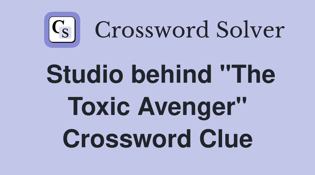 Studio behind "The Toxic Avenger" Crossword Clue