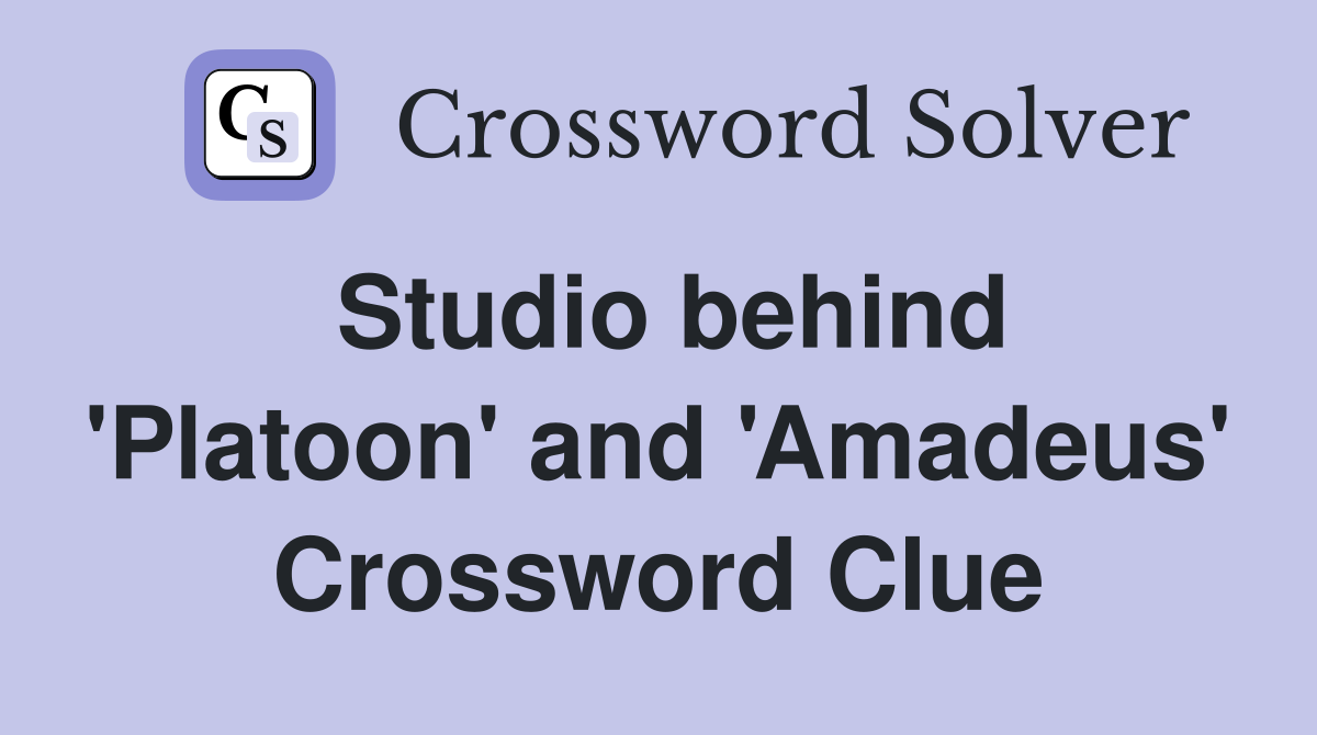 Studio behind 'Platoon' and 'Amadeus' Crossword Clue
