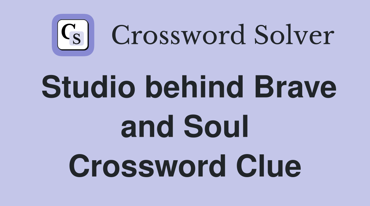 Studio behind Brave and Soul Crossword Clue
