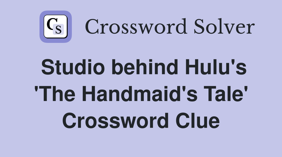 Studio behind Hulu's 'The Handmaid's Tale' Crossword Clue