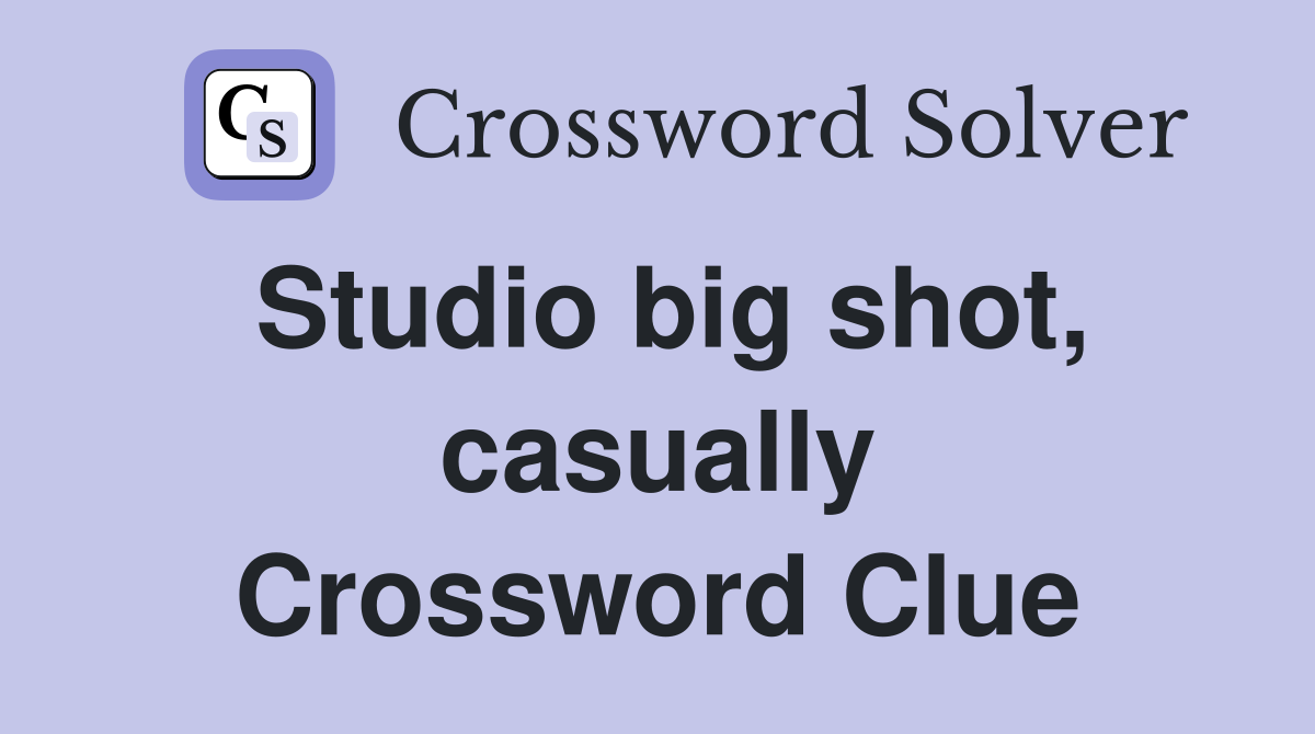 Studio big shot, casually Crossword Clue
