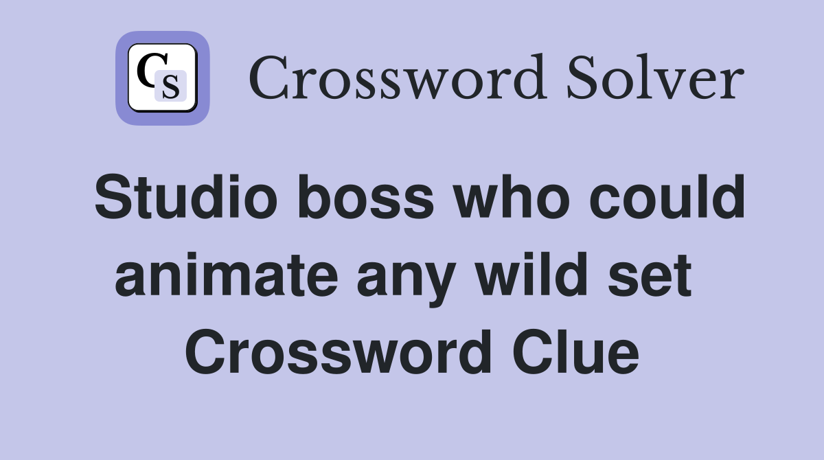 Studio boss who could animate any wild set  Crossword Clue