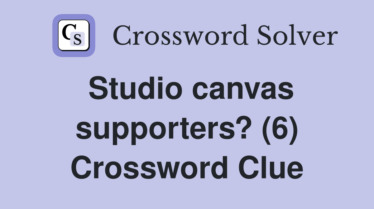 Studio canvas supporters? (6) Crossword Clue