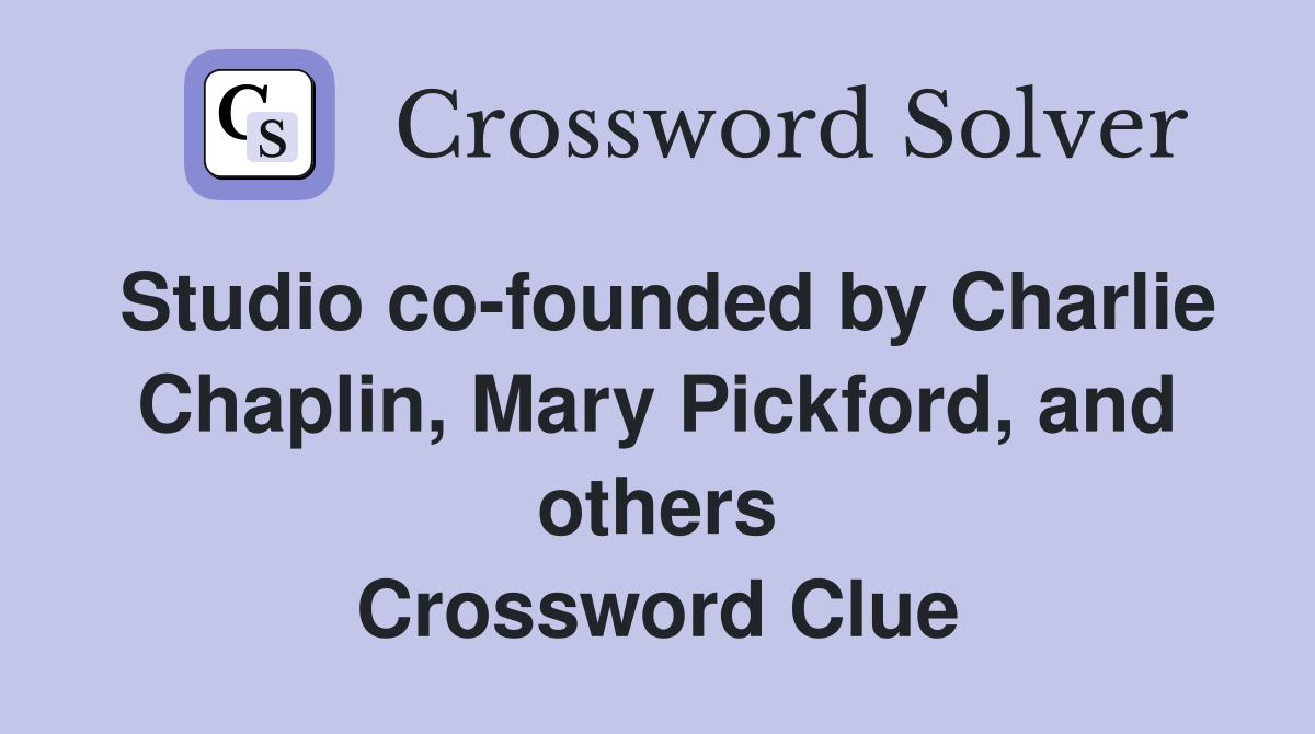 Studio co-founded by Charlie Chaplin, Mary Pickford, and others Crossword Clue
