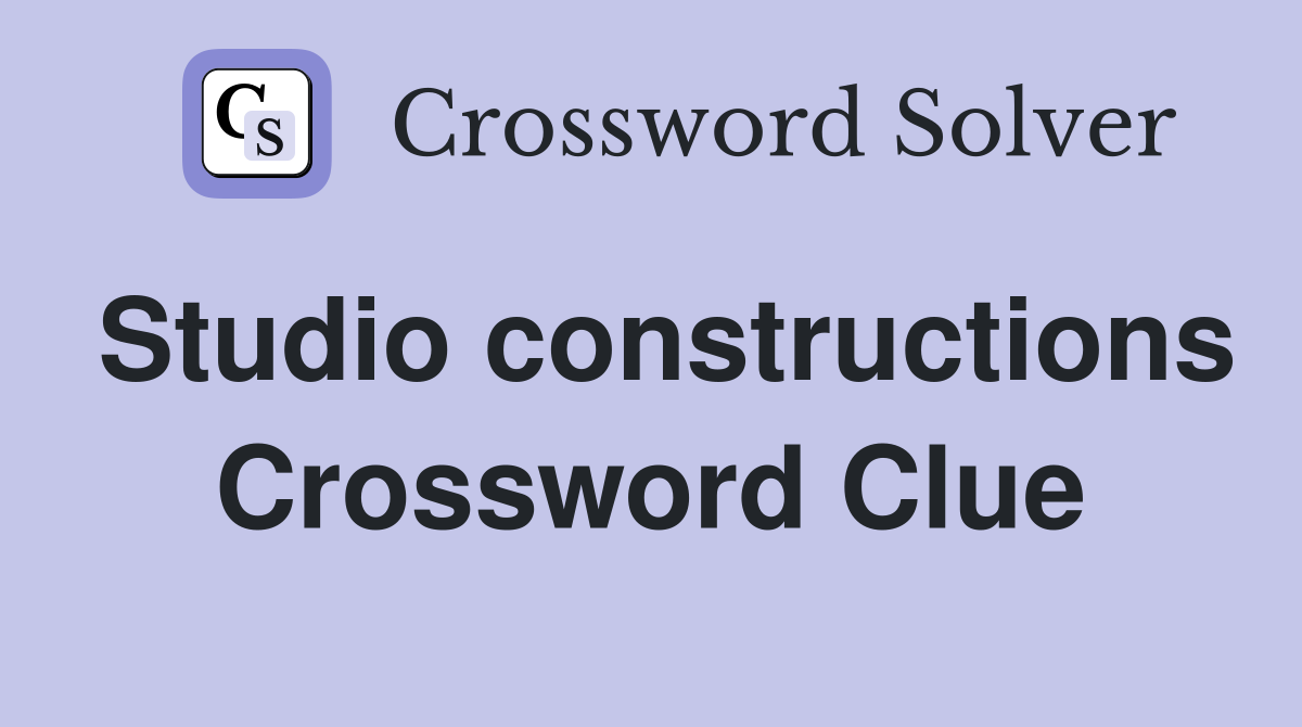 Studio constructions Crossword Clue