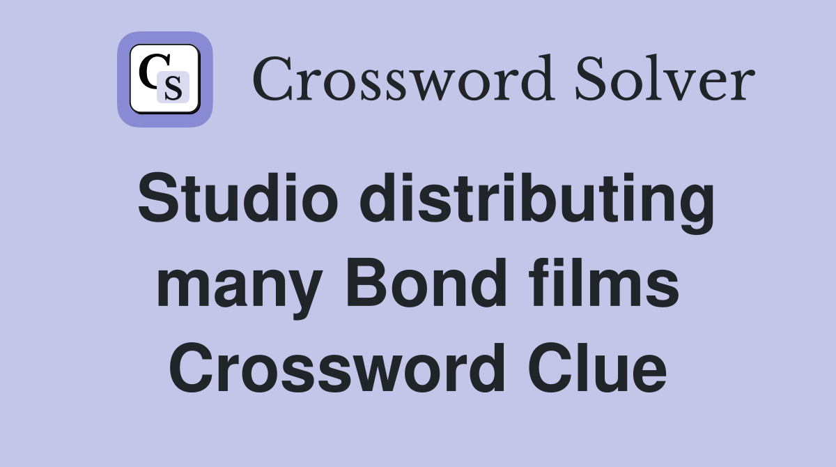 Studio distributing many Bond films Crossword Clue