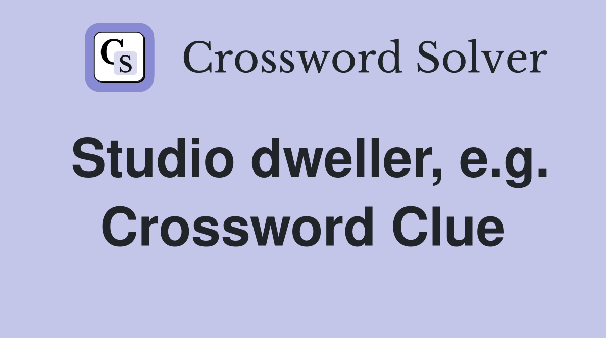 Studio dweller, e.g. Crossword Clue