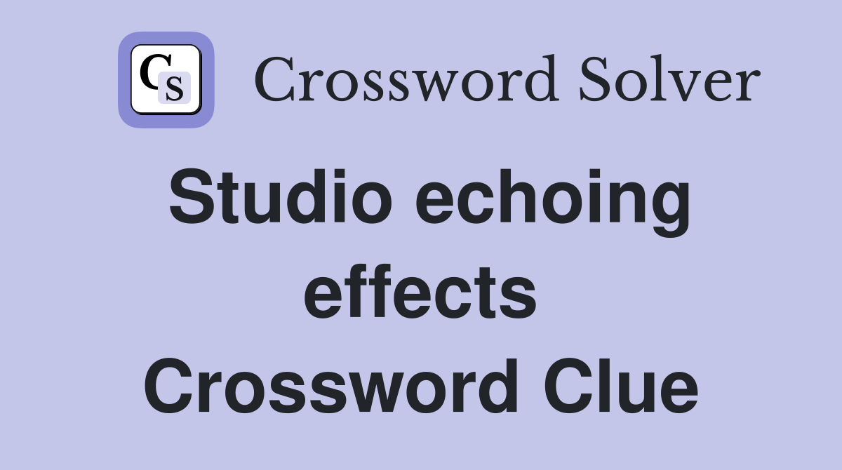 Studio echoing effects Crossword Clue