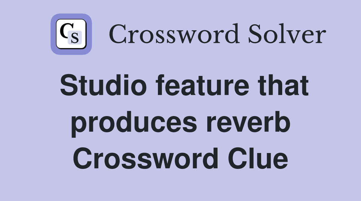 Studio feature that produces reverb Crossword Clue