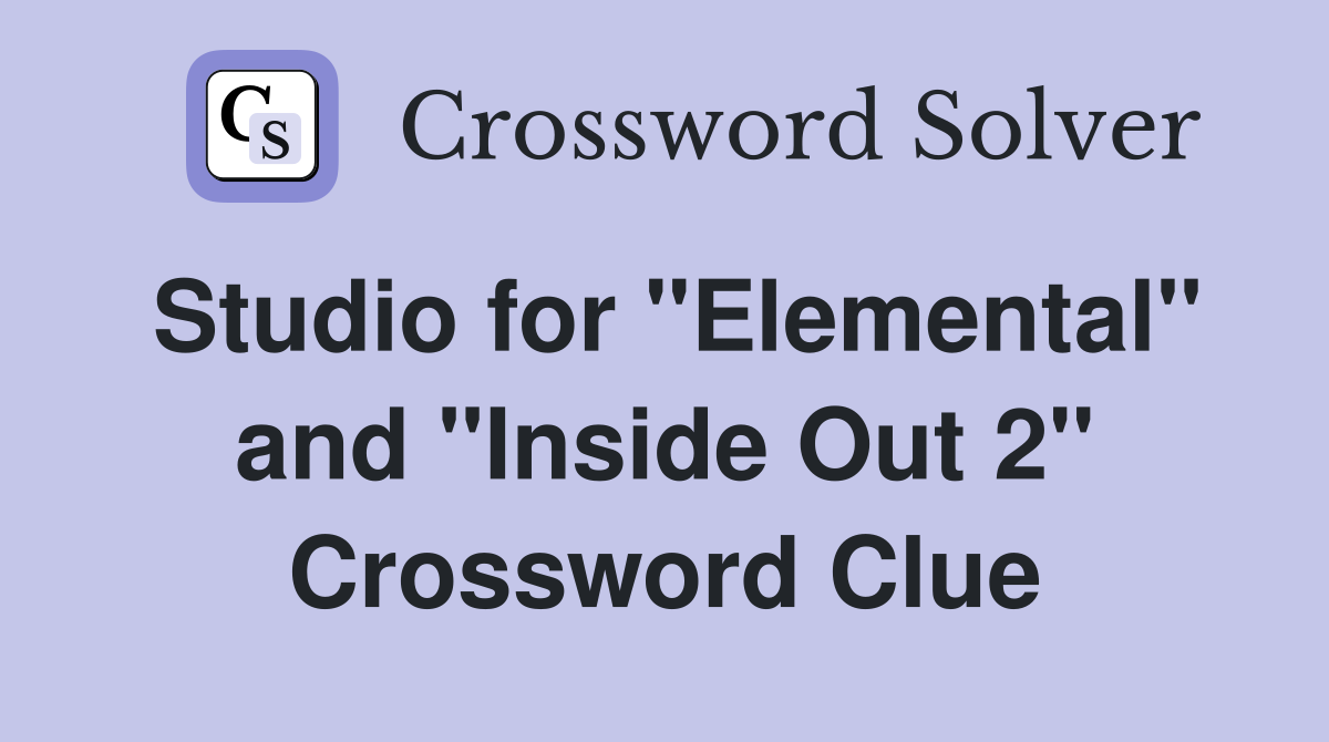 Studio for "Elemental" and "Inside Out 2" Crossword Clue