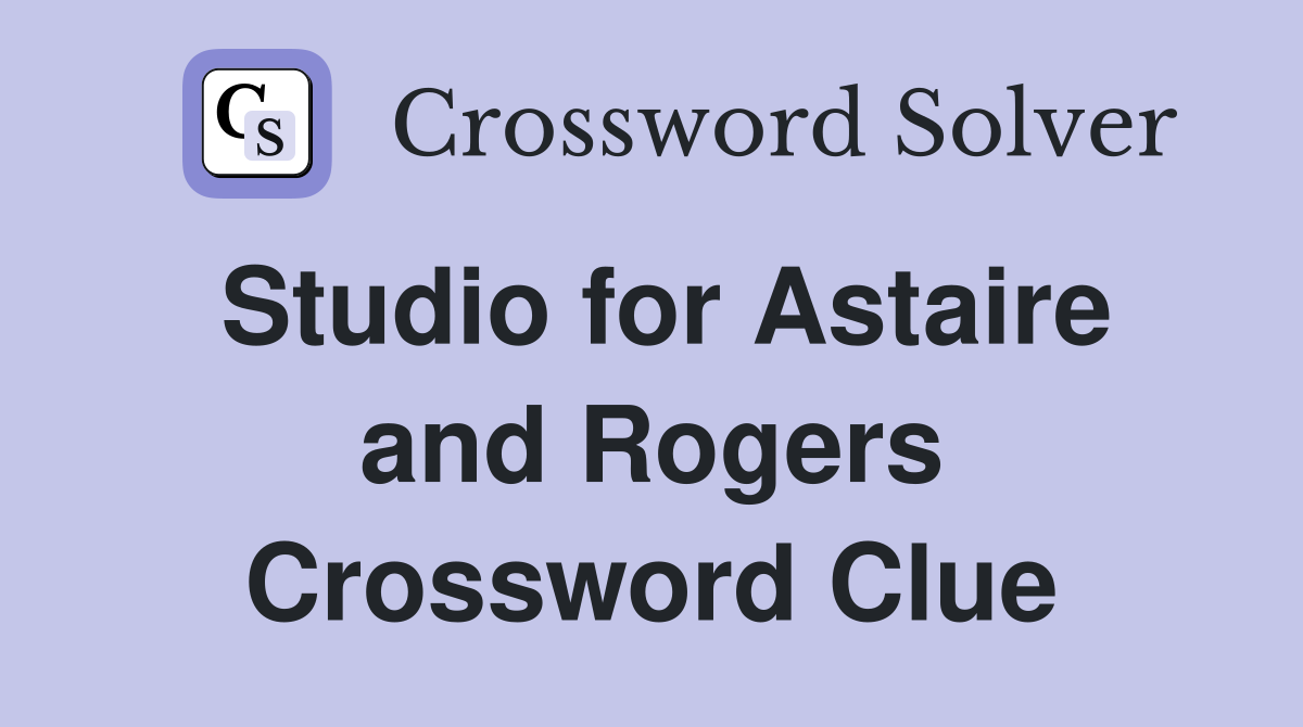 Studio for Astaire and Rogers Crossword Clue