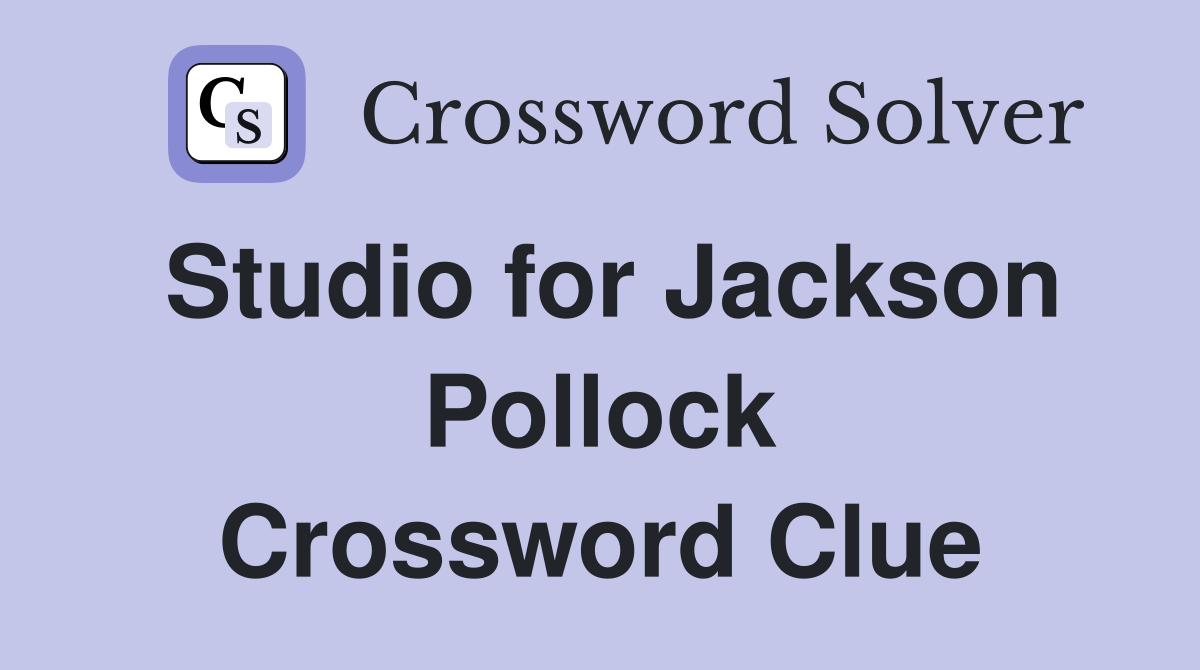 Studio for Jackson Pollock Crossword Clue