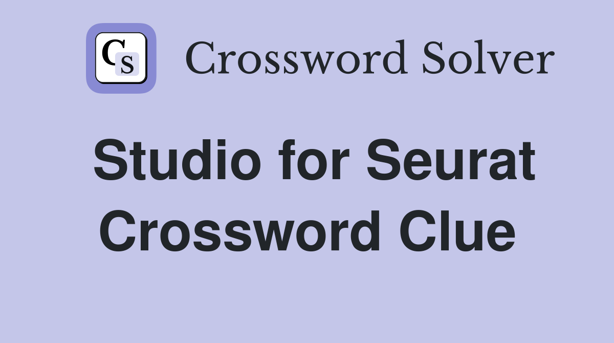 Studio for Seurat Crossword Clue