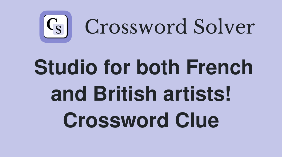 Studio for both French and British artists! Crossword Clue